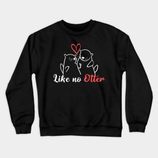 Like No Otter Crewneck Sweatshirt